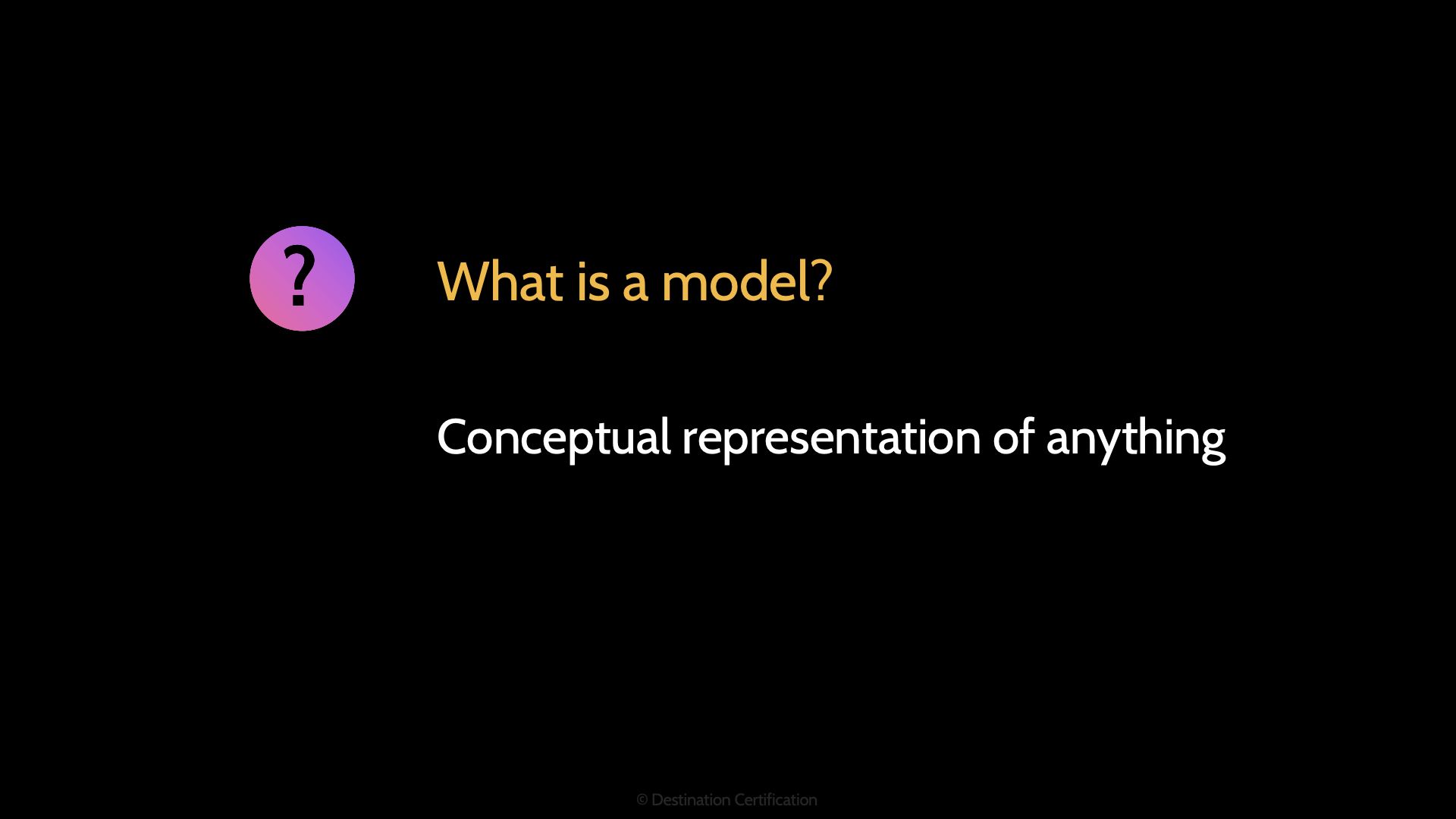 Image of a question what is a model - Destination Certification